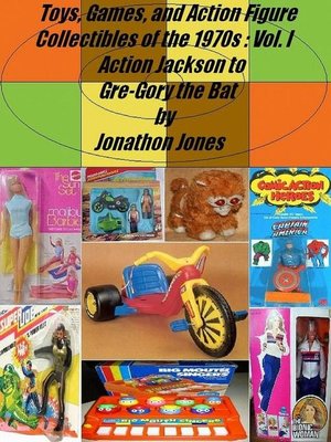 cover image of Volume I Action Jackson to Gre-Gory the Bat: Toys, Games, and Action Figure Collectibles of the 1970s, #1